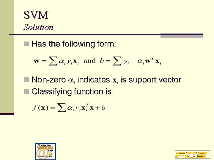 SVM Solution n Has the following form: n Non-zero i indicates xi is support