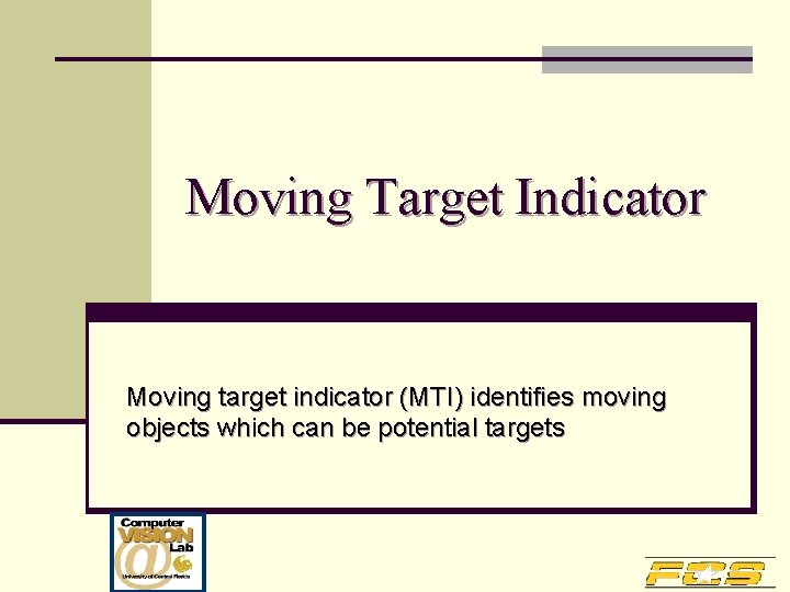 Moving Target Indicator Moving target indicator (MTI) identifies moving objects which can be potential