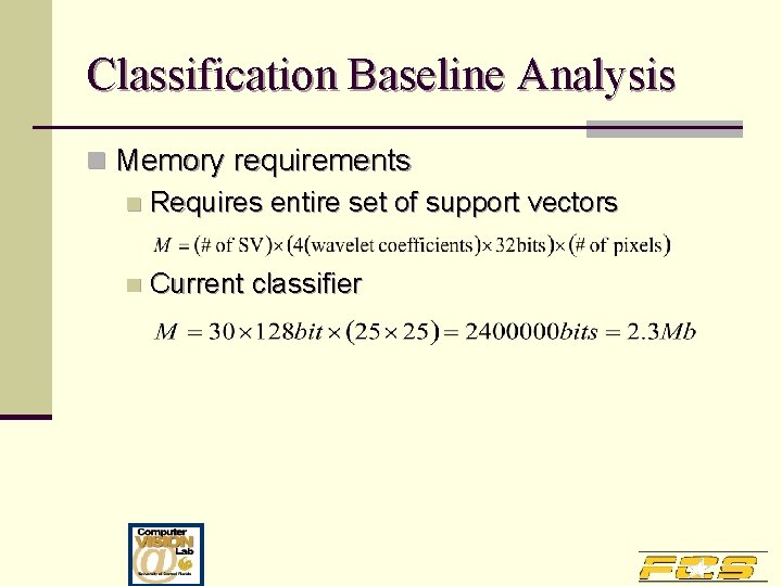 Classification Baseline Analysis n Memory requirements n Requires entire set of support vectors n