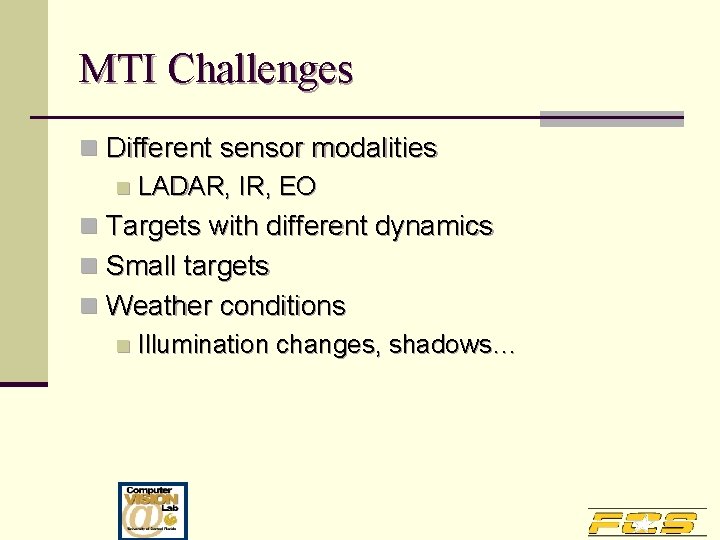 MTI Challenges n Different sensor modalities n LADAR, IR, EO n Targets with different