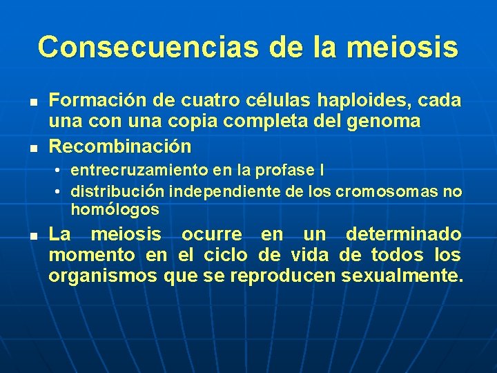 Consecuencias de la meiosis n n Formación de cuatro células haploides, cada una con Consecuencias de la meiosis n n Formación de cuatro células haploides, cada una con