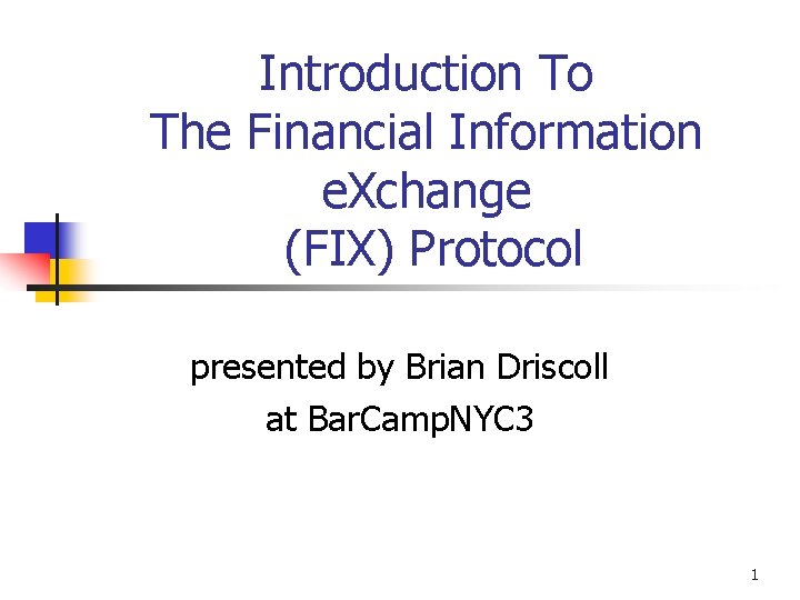Introduction To The Financial Information e. Xchange (FIX) Protocol presented by Brian Driscoll at