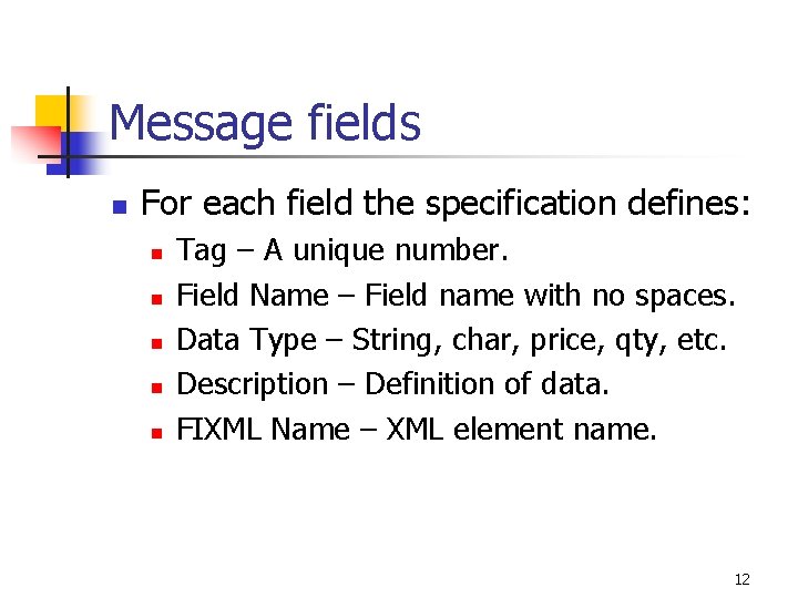 Message fields n For each field the specification defines: n n n Tag –