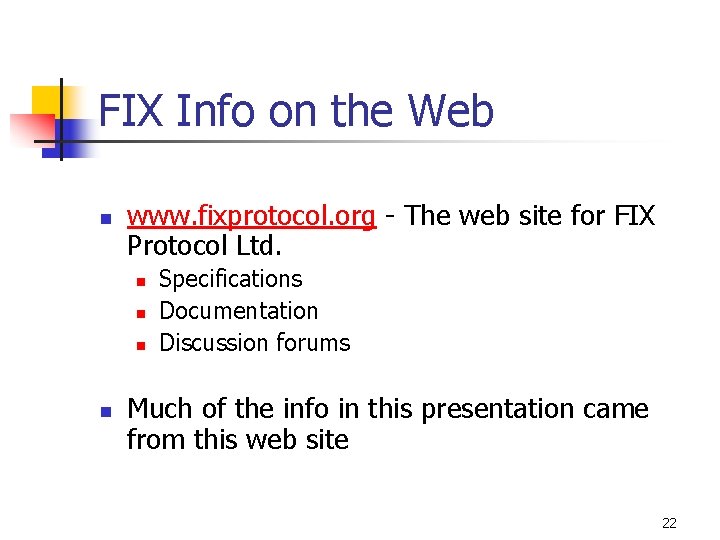 FIX Info on the Web n www. fixprotocol. org - The web site for