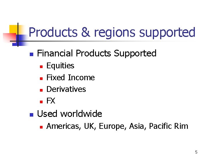 Products & regions supported n Financial Products Supported n n n Equities Fixed Income