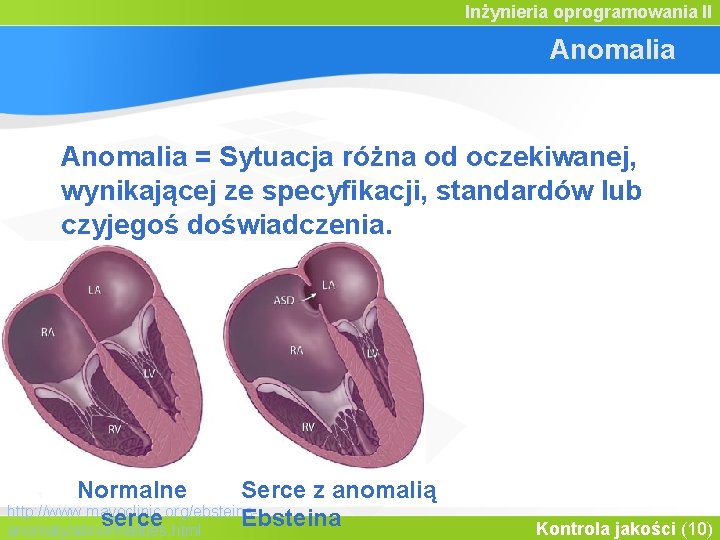 Inżynieria oprogramowania II Anomalia = Sytuacja różna od oczekiwanej, wynikającej ze specyfikacji, standardów lub