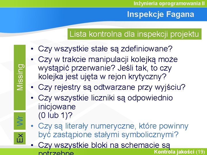 Inżynieria oprogramowania II Inspekcje Fagana Ex Wr Missing Lista kontrolna dla inspekcji projektu •