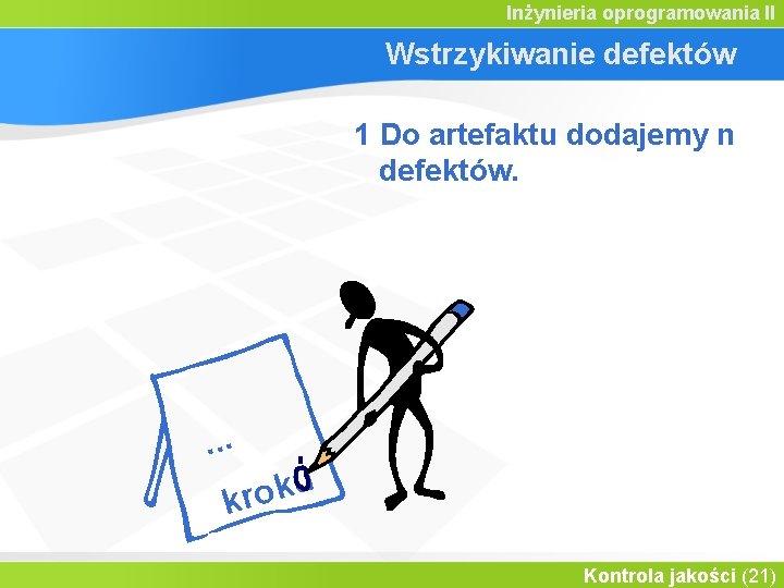 Inżynieria oprogramowania II Wstrzykiwanie defektów 1 Do artefaktu dodajemy n defektów. . u k