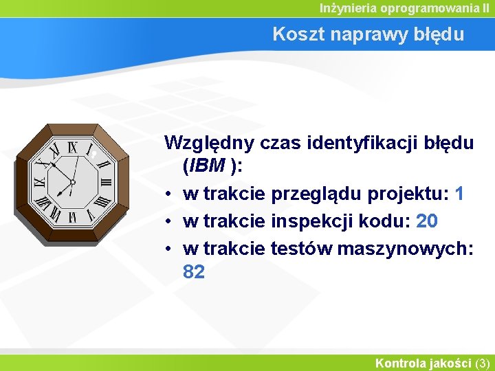 Inżynieria oprogramowania II Koszt naprawy błędu Względny czas identyfikacji błędu (IBM ): • w