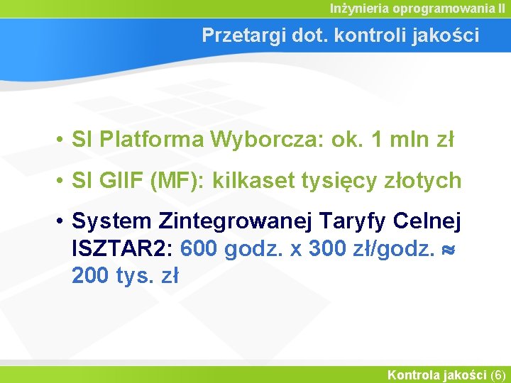 Inżynieria oprogramowania II Przetargi dot. kontroli jakości • SI Platforma Wyborcza: ok. 1 mln