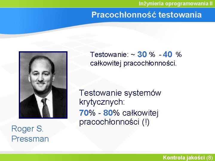 Inżynieria oprogramowania II Pracochłonność testowania Testowanie: ~ 30 % - 40 % całkowitej pracochłonności.