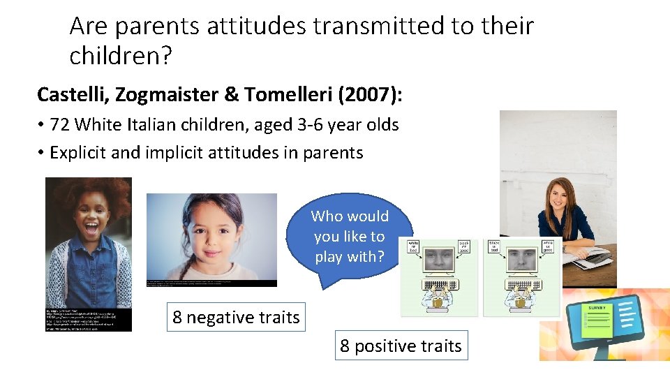 Are parents attitudes transmitted to their children? Castelli, Zogmaister & Tomelleri (2007): • 72