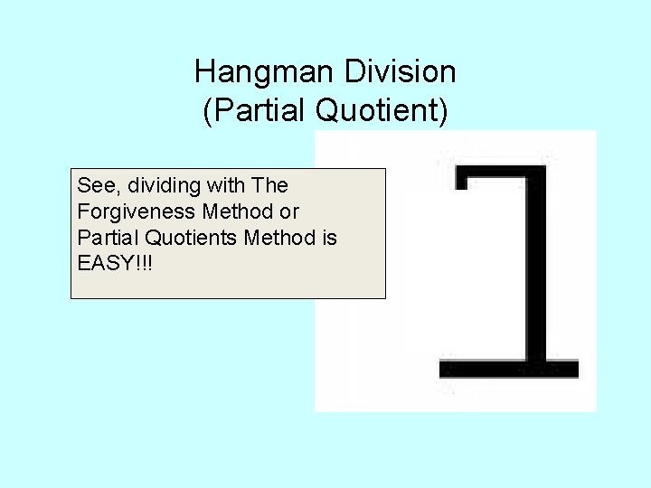 Hangman Division (Partial Quotient) See, dividing with The Forgiveness Method or Partial Quotients Method
