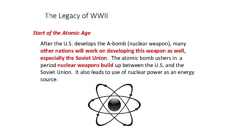 The Legacy of WWII Start of the Atomic Age After the U. S. develops