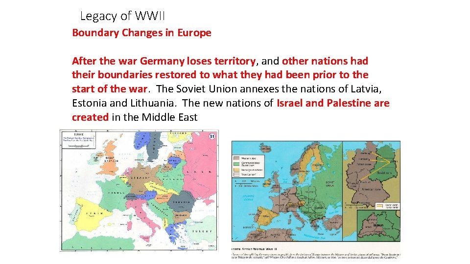 Legacy of WWII Boundary Changes in Europe After the war Germany loses territory, and