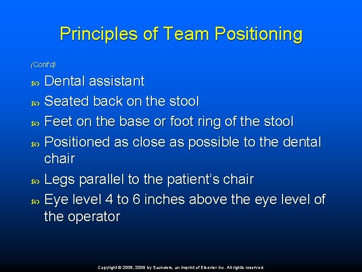Principles of Team Positioning (Cont’d) Dental assistant Seated back on the stool Feet on