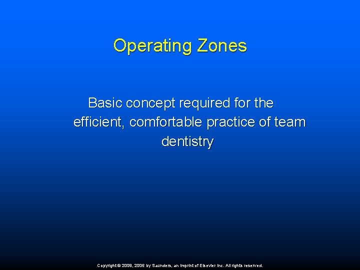 Operating Zones Basic concept required for the efficient, comfortable practice of team dentistry Copyright