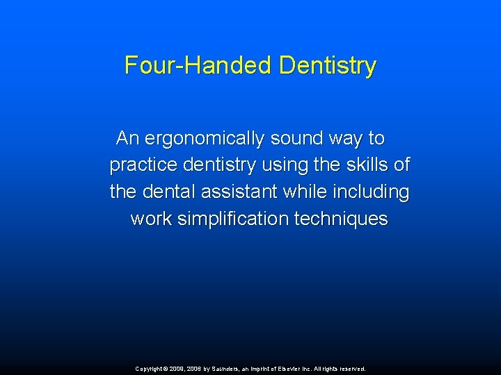 Four-Handed Dentistry An ergonomically sound way to practice dentistry using the skills of the
