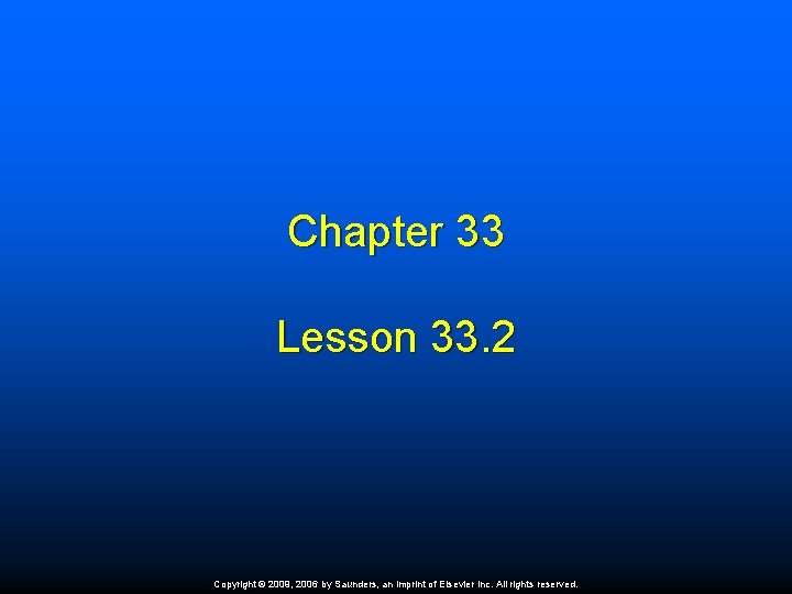 Chapter 33 Lesson 33. 2 Copyright © 2009, 2006 by Saunders, an imprint of