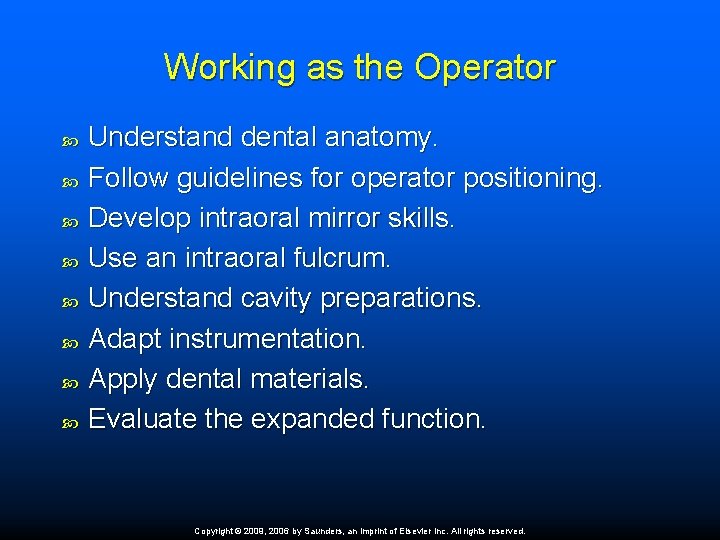 Working as the Operator Understand dental anatomy. Follow guidelines for operator positioning. Develop intraoral
