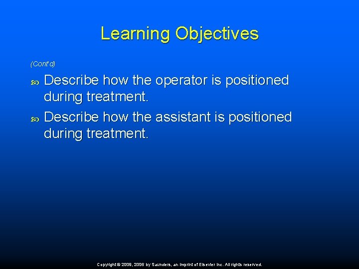 Learning Objectives (Cont’d) Describe how the operator is positioned during treatment. Describe how the