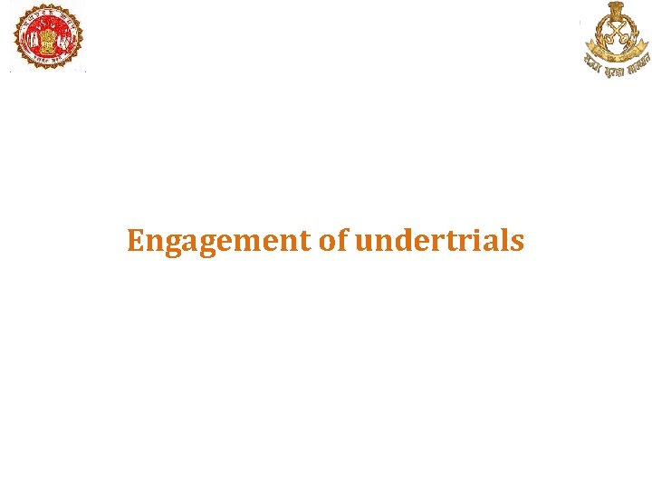 Engagement of undertrials 