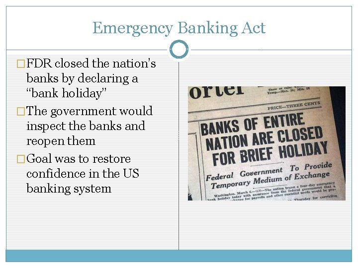 Emergency Banking Act �FDR closed the nation’s banks by declaring a “bank holiday” �The Emergency Banking Act �FDR closed the nation’s banks by declaring a “bank holiday” �The