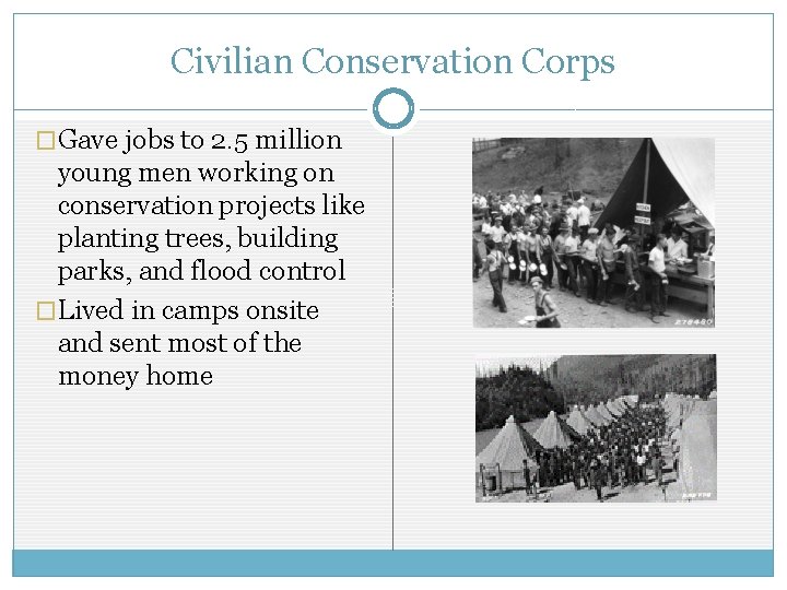 Civilian Conservation Corps �Gave jobs to 2. 5 million young men working on conservation Civilian Conservation Corps �Gave jobs to 2. 5 million young men working on conservation