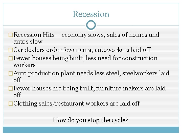 Recession �Recession Hits – economy slows, sales of homes and autos slow �Car dealers Recession �Recession Hits – economy slows, sales of homes and autos slow �Car dealers