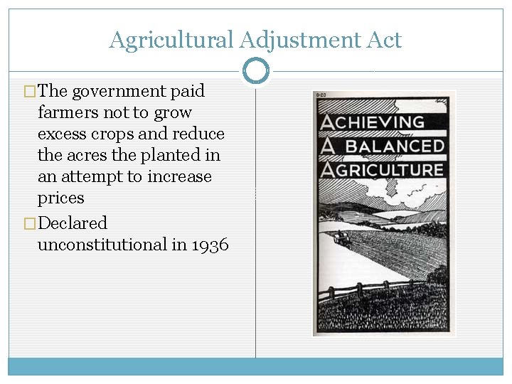 Agricultural Adjustment Act �The government paid farmers not to grow excess crops and reduce Agricultural Adjustment Act �The government paid farmers not to grow excess crops and reduce