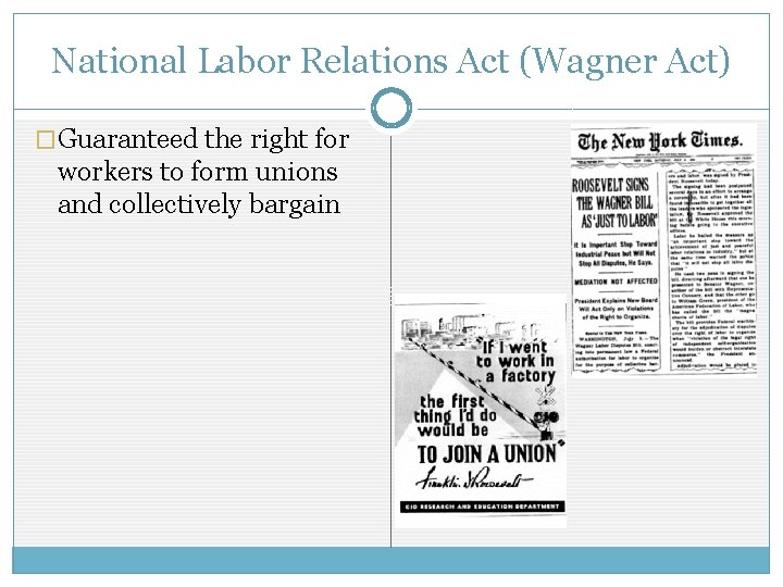 National Labor Relations Act (Wagner Act) �Guaranteed the right for workers to form unions National Labor Relations Act (Wagner Act) �Guaranteed the right for workers to form unions
