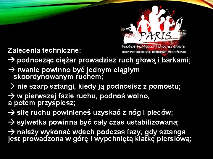 Zalecenia techniczne: podnosząc ciężar prowadzisz ruch głową i barkami; à rwanie powinno być jednym