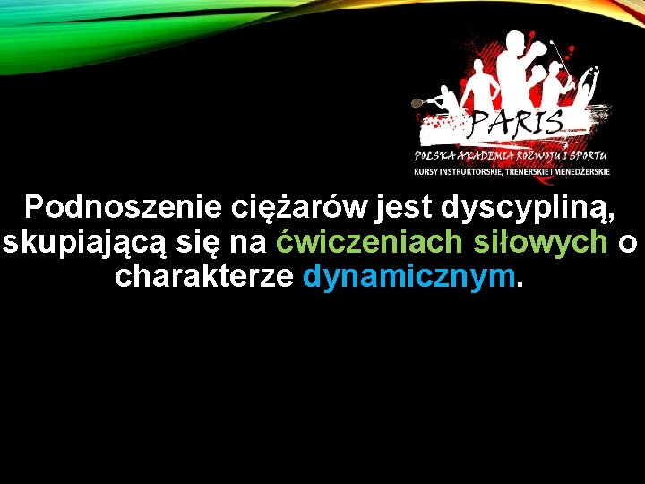 Podnoszenie ciężarów jest dyscypliną, skupiającą się na ćwiczeniach siłowych o charakterze dynamicznym. 