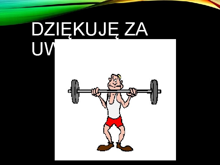 DZIĘKUJĘ ZA UWAGĘ 