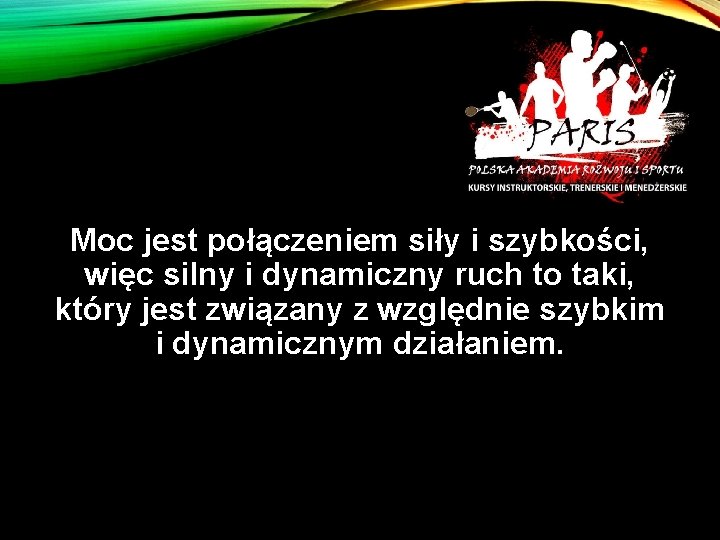 Moc jest połączeniem siły i szybkości, więc silny i dynamiczny ruch to taki, który