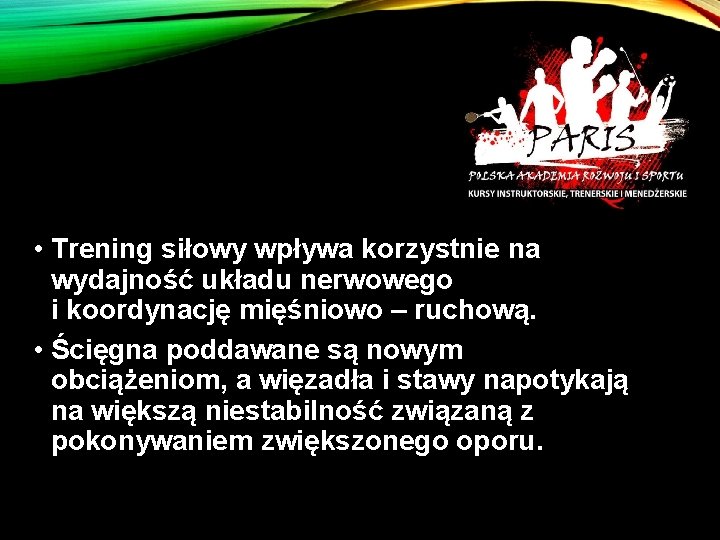  • Trening siłowy wpływa korzystnie na wydajność układu nerwowego i koordynację mięśniowo –