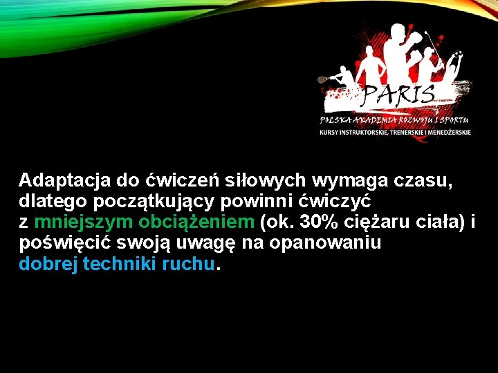 Adaptacja do ćwiczeń siłowych wymaga czasu, dlatego początkujący powinni ćwiczyć z mniejszym obciążeniem (ok.