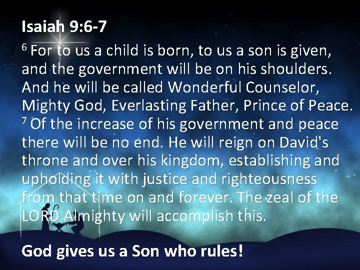 Isaiah 9: 6 -7 6 For to us a child is born, to us