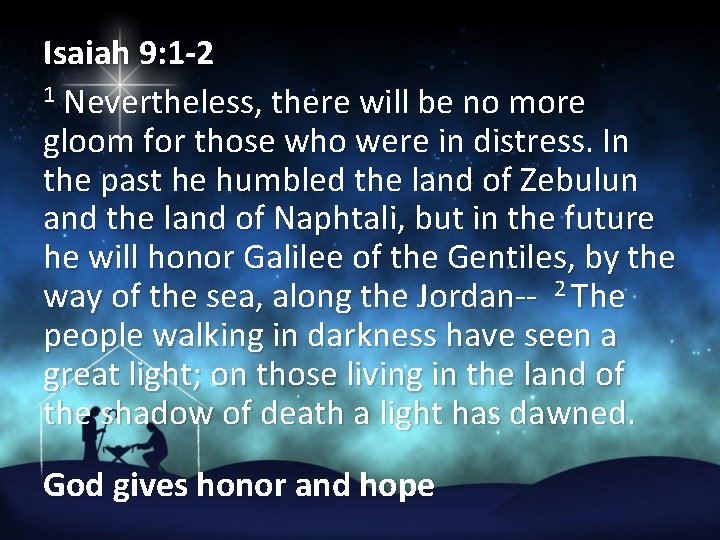 Isaiah 9: 1 -2 1 Nevertheless, there will be no more gloom for those