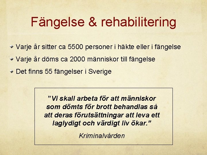 Fängelse & rehabilitering Varje år sitter ca 5500 personer i häkte eller i fängelse