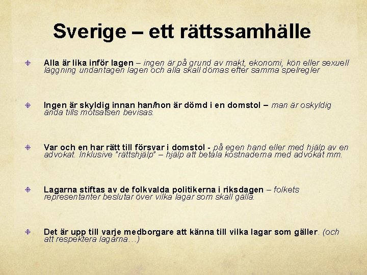 Sverige – ett rättssamhälle Alla är lika inför lagen – ingen är på grund