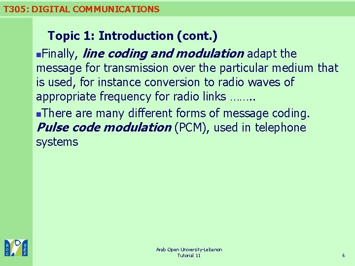T 305: DIGITAL COMMUNICATIONS Topic 1: Introduction (cont. ) Finally, line coding and modulation