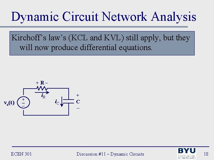 Dynamic Circuit Network Analysis Kirchoff’s law’s (KCL and KVL) still apply, but they will