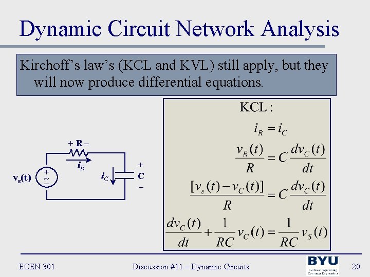 Dynamic Circuit Network Analysis Kirchoff’s law’s (KCL and KVL) still apply, but they will