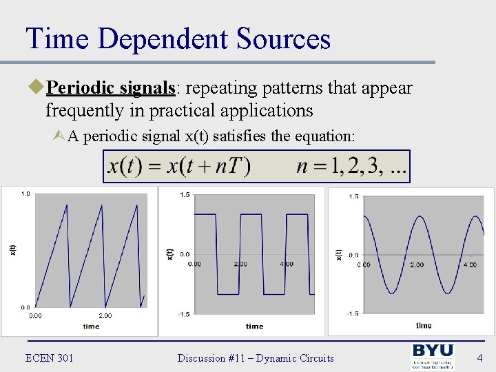 Time Dependent Sources u. Periodic signals: repeating patterns that appear frequently in practical applications