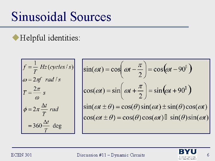 Sinusoidal Sources u. Helpful identities: ECEN 301 Discussion #11 – Dynamic Circuits 6 