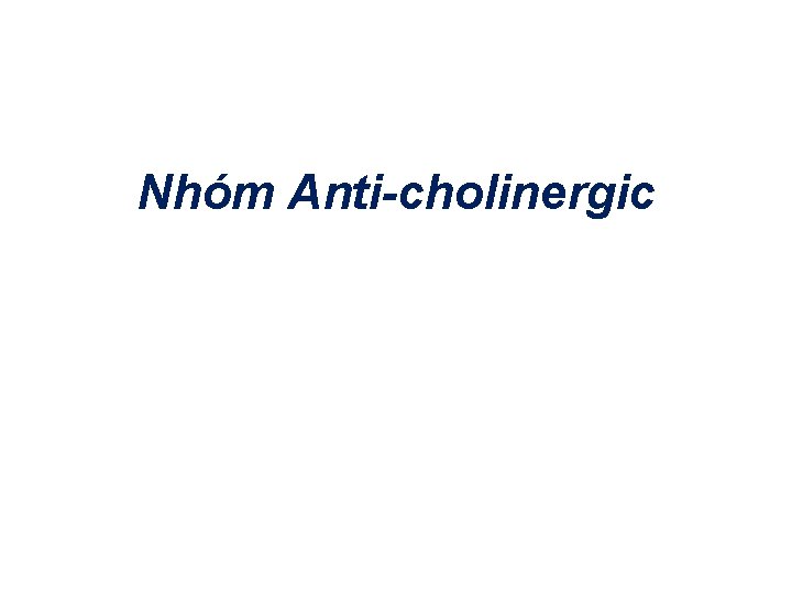 Nhóm Anti-cholinergic 