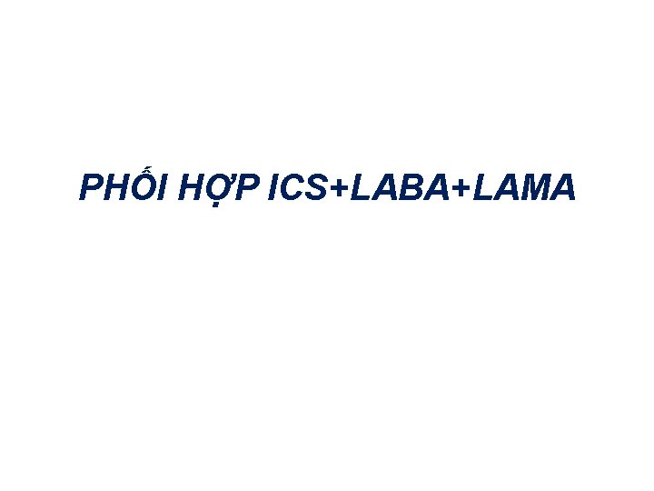 PHỐI HỢP ICS+LABA+LAMA 