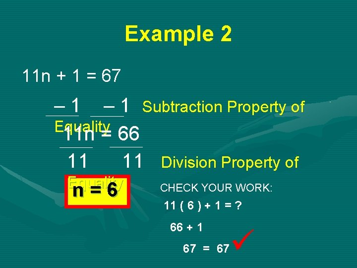 Example 2 11 n + 1 = 67 – 1 Subtraction Property of Equality