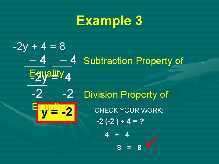 Example 3 -2 y + 4 = 8 – 4 Equality -2 y =